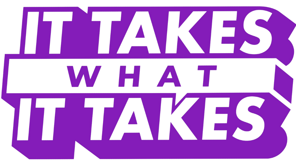 It Takes What It Takes